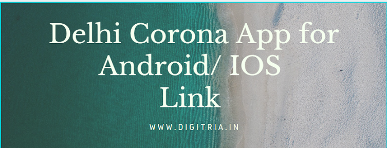 Delhi Corona App for Android/ IOS Link